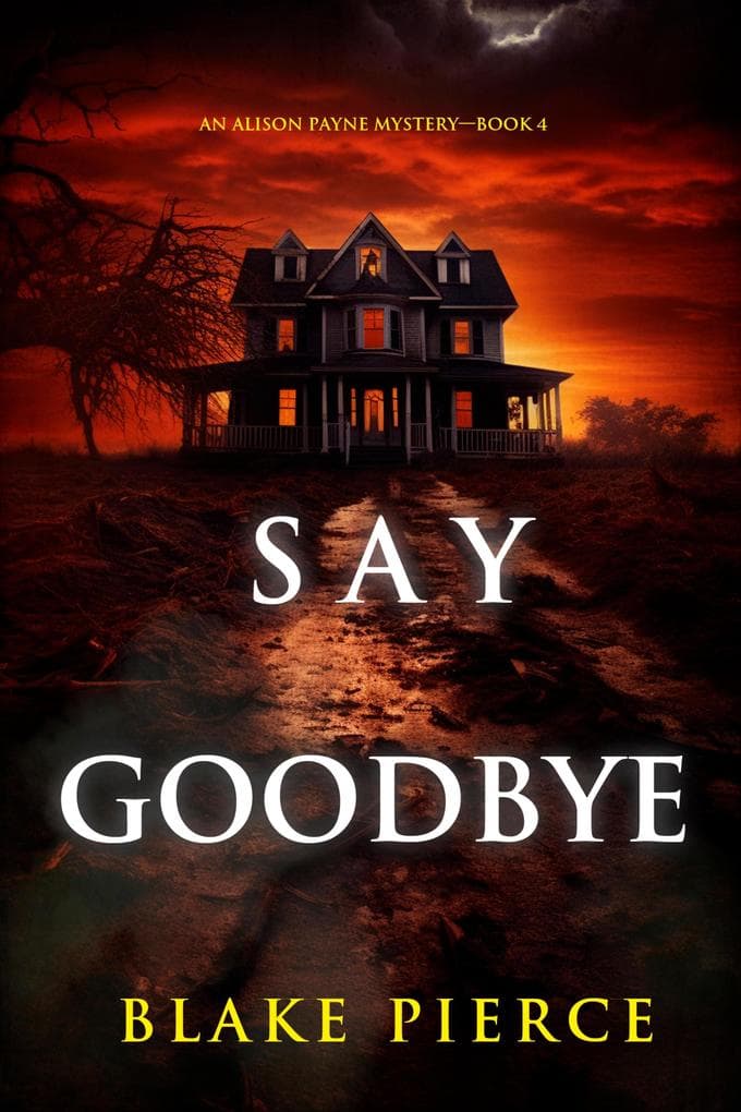 Say Goodbye (An Alison Payne Suspense Thriller-Book Four)