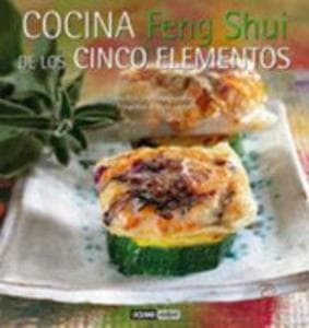 Cocina feng shui de los cinco elementos : el arte de vivir en armonía : alimentación equilibrada y energías sutiles : recetas de los cinco elementos