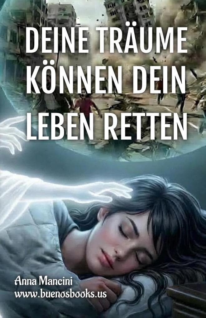 Deine Träume können dein Leben retten: Wie und warum Ihre Träume Sie vor jeder Gefahr warnen: Erdbeben, Flutwellen, Tornados, Stürme, Erdrutsche, Flugzeugabstürze, Überfälle, Angriffe, Einbrüche usw.