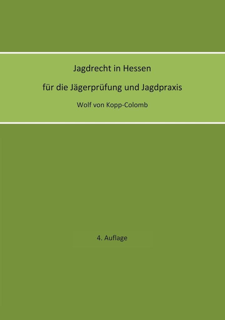 Jagdrecht in Hessen für die Jägerprüfung und die Jagdpraxis (4. Auflage)