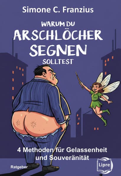 Warum du Arschlöcher segnen solltest