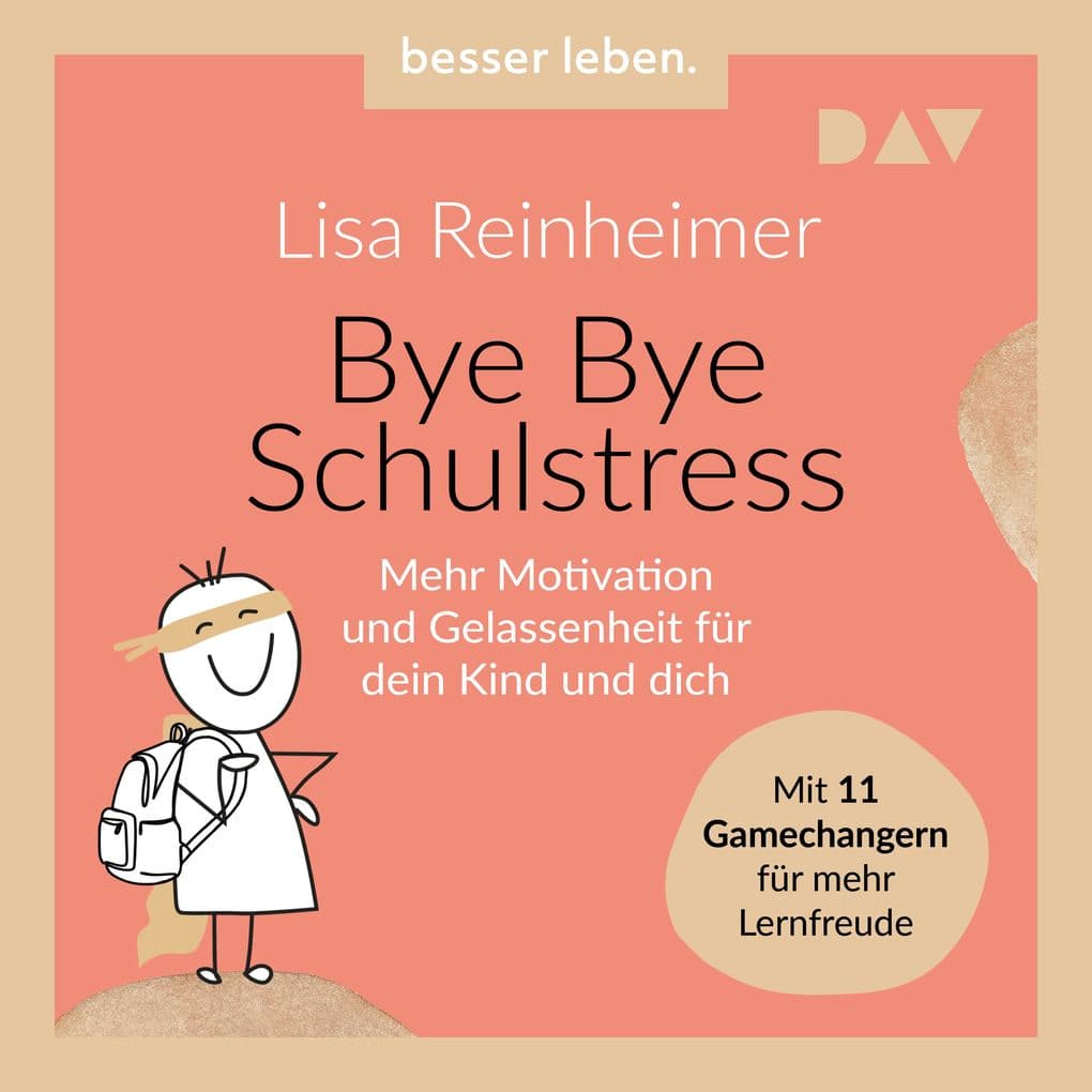 Bye Bye Schulstress. Mehr Motivation und Gelassenheit für dein Kind und dich. Mit 11 Gamechangern für mehr Lernfreude