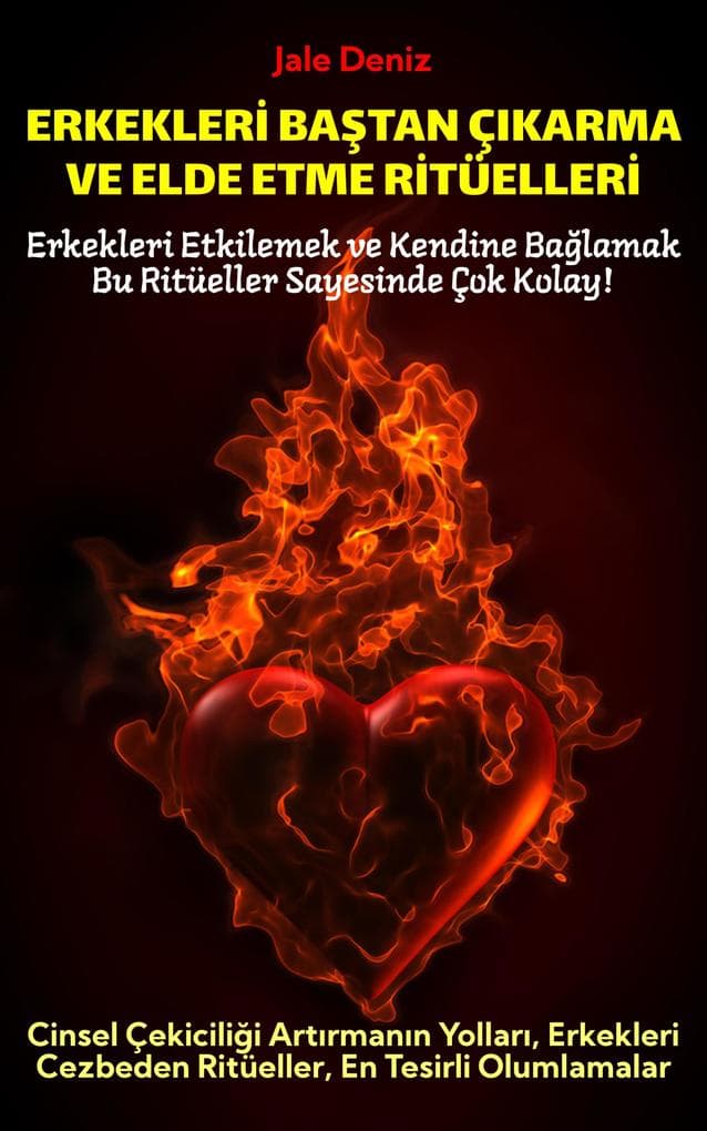 ERKEKLERI BASTAN ÇIKARMA VE ELDE ETME RITÜELLERI | Cinsel Çekiciligi Artirmanin Yollari, Erkekleri Cezbeden Ritüeller