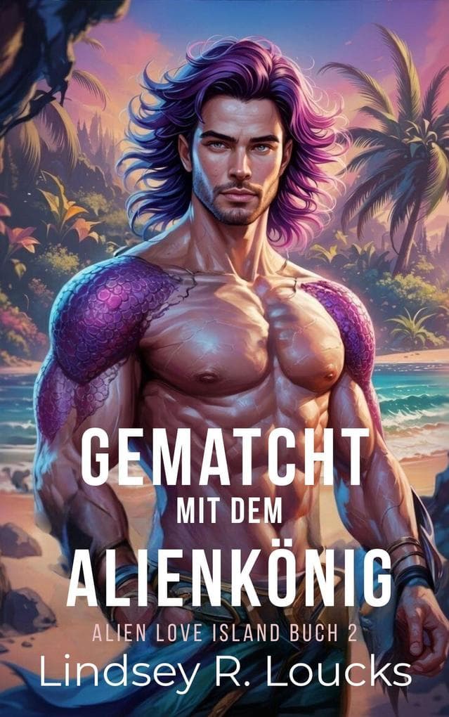 Gematcht mit dem Alienkönig (Alien Love Island (German), #2)