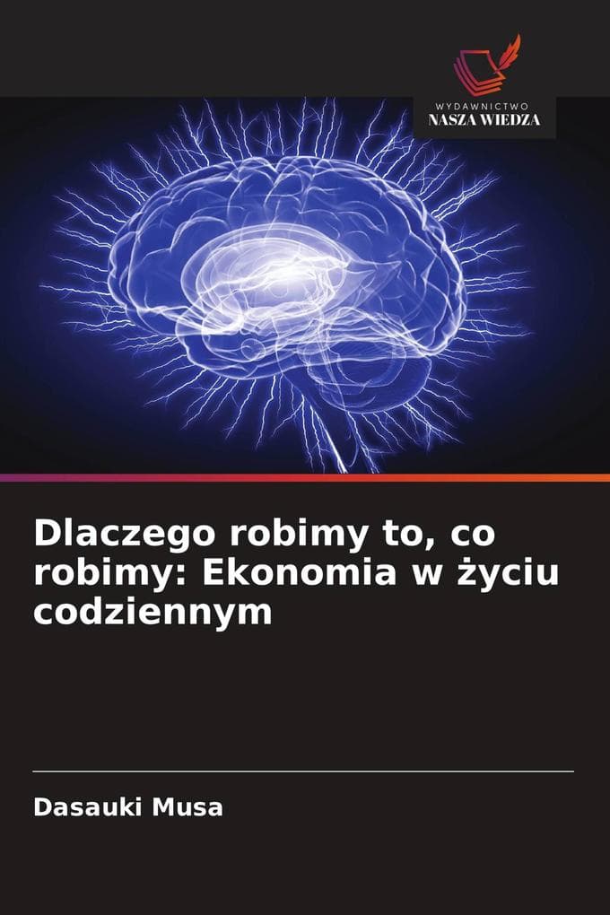 Dlaczego robimy to, co robimy: Ekonomia w yciu codziennym