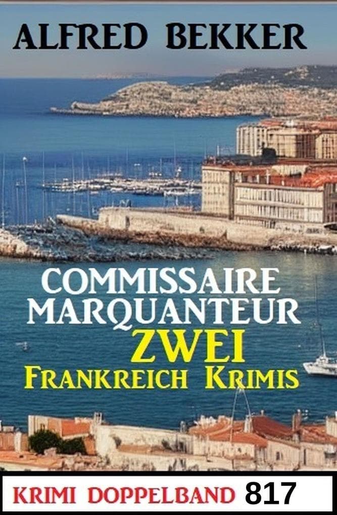 Krimi Doppelband 817 - Commissaire Marquanteur: Zwei Frankreich Krimis