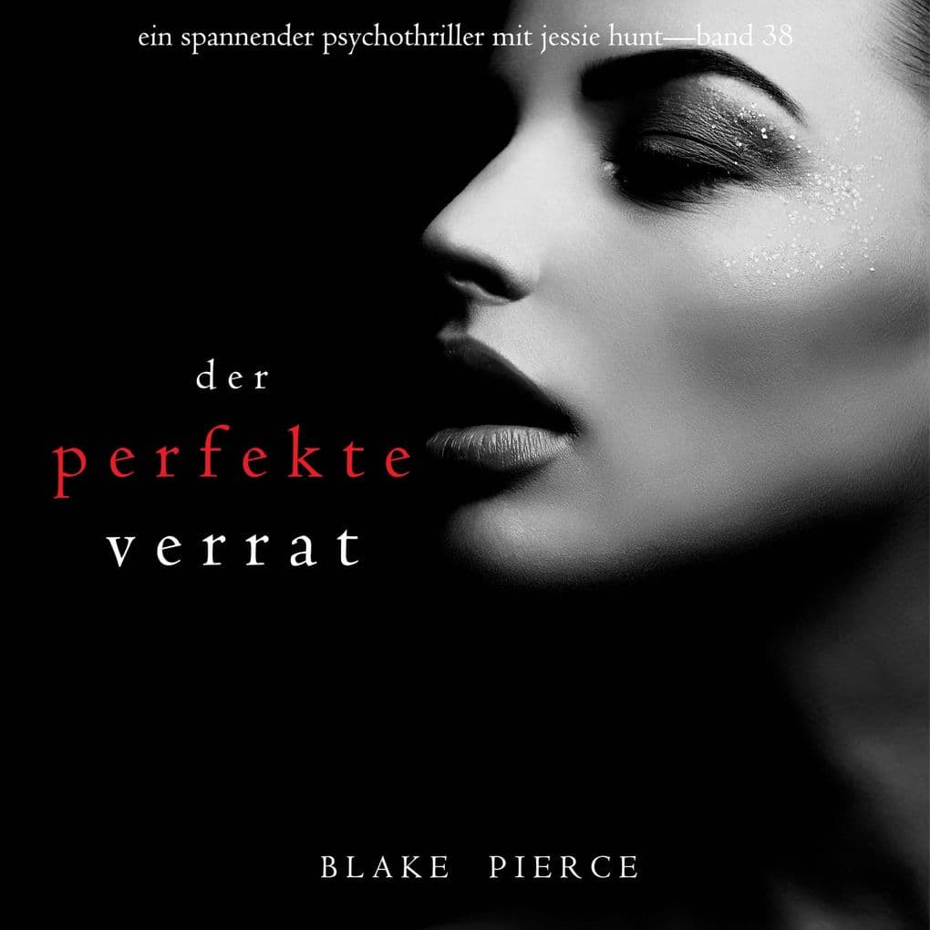 Der perfekte Verrat (Ein spannender Psychothriller mit Jessie HuntBand 38)