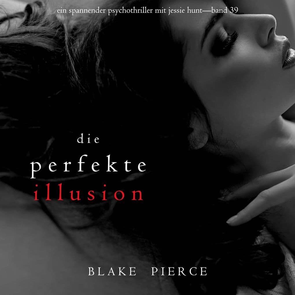 Die perfekte Illusion (Ein spannender Psychothriller mit Jessie HuntBand 39)