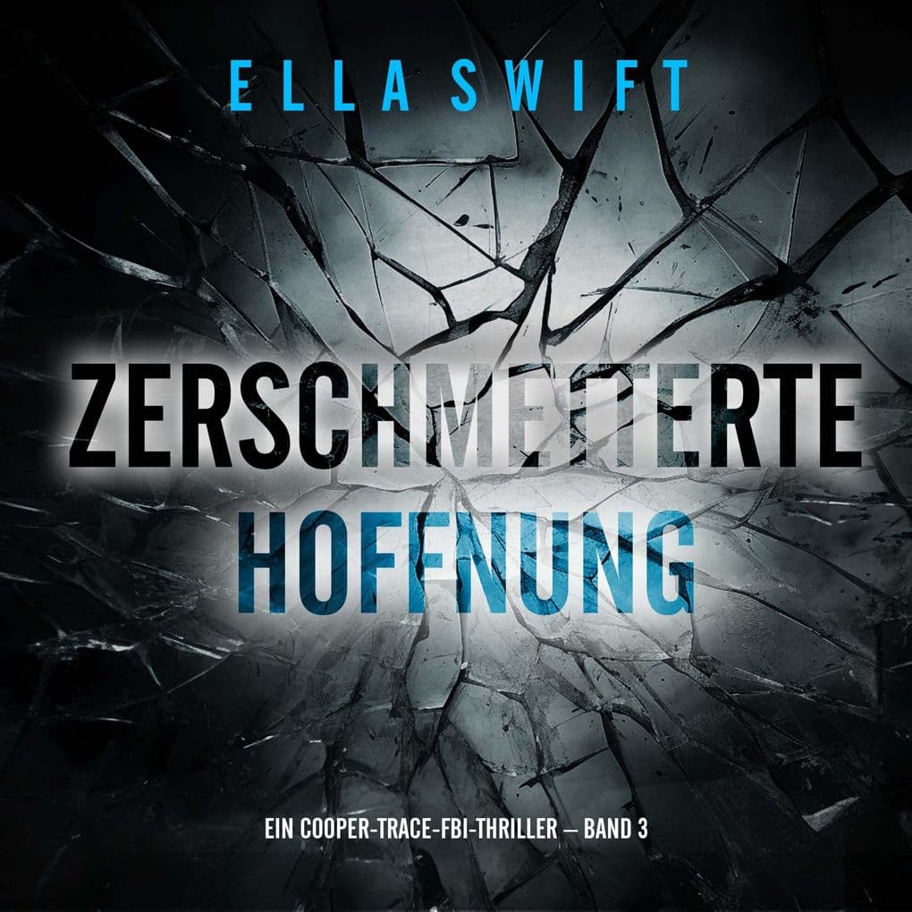 Zerschmetterte Hoffnung (Ein Cooper-Trace-FBI-Thriller Band 3)