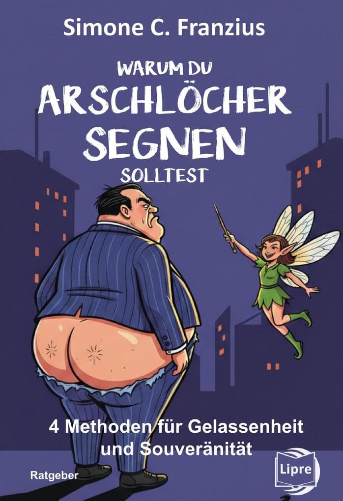 Warum du Arschlöcher segnen solltest