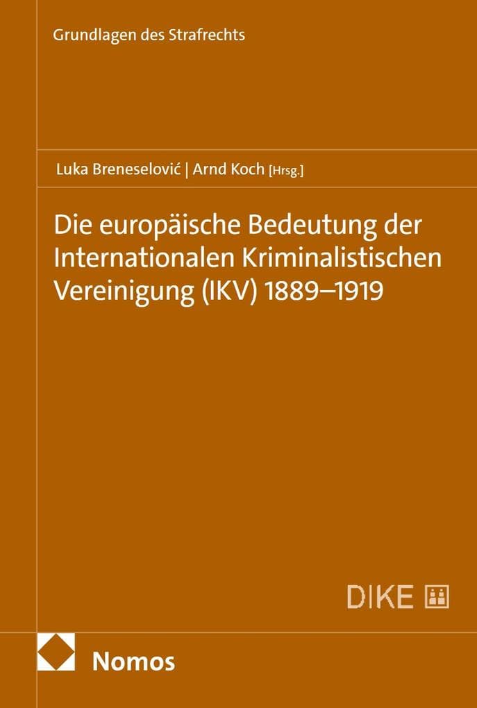 Die europäische Bedeutung der Internationalen Kriminalistischen Vereinigung (IKV) 1889-1919