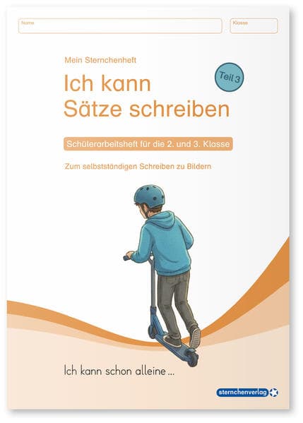 Ich kann Sätze schreiben Teil 3 - Schülerarbeitsheft für die 2. und 3. Klasse - Ich kann schon alleine ...