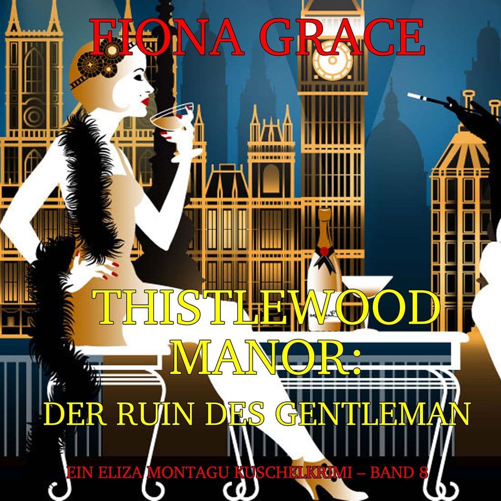 Thistlewood Manor: Der Ruin des Gentleman (Ein Eliza Montagu Kuschelkrimi Band 8)
