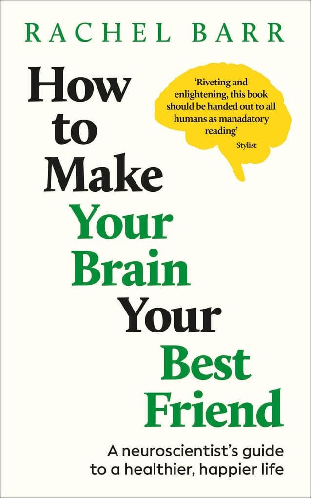 How to Make Your Brain Your Best Friend