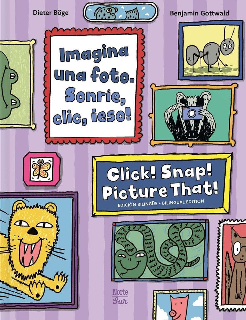 Imagina una foto. Sonrie, clic, ¡eso! / Click! Snap! Picture That! (Bilingual Edition)