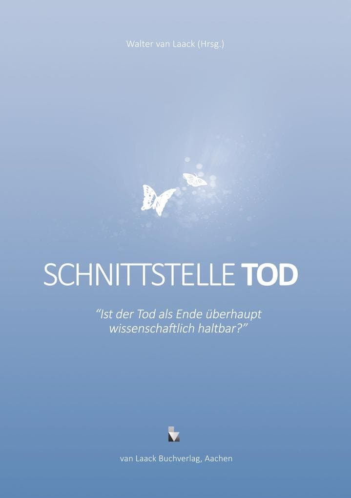Schnittstelle Tod - Ist der Tod als Ende überhaupt wissenschaftlich haltbar?