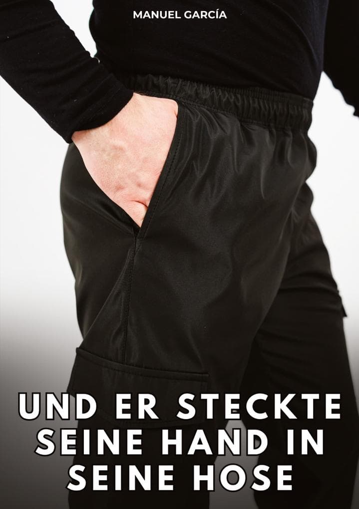 Und er steckte seine Hand in seine Hose