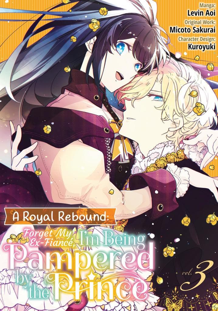 A Royal Rebound: Forget My Ex-Fiancé, I'm Being Pampered by the Prince! (Manga) Volume 3