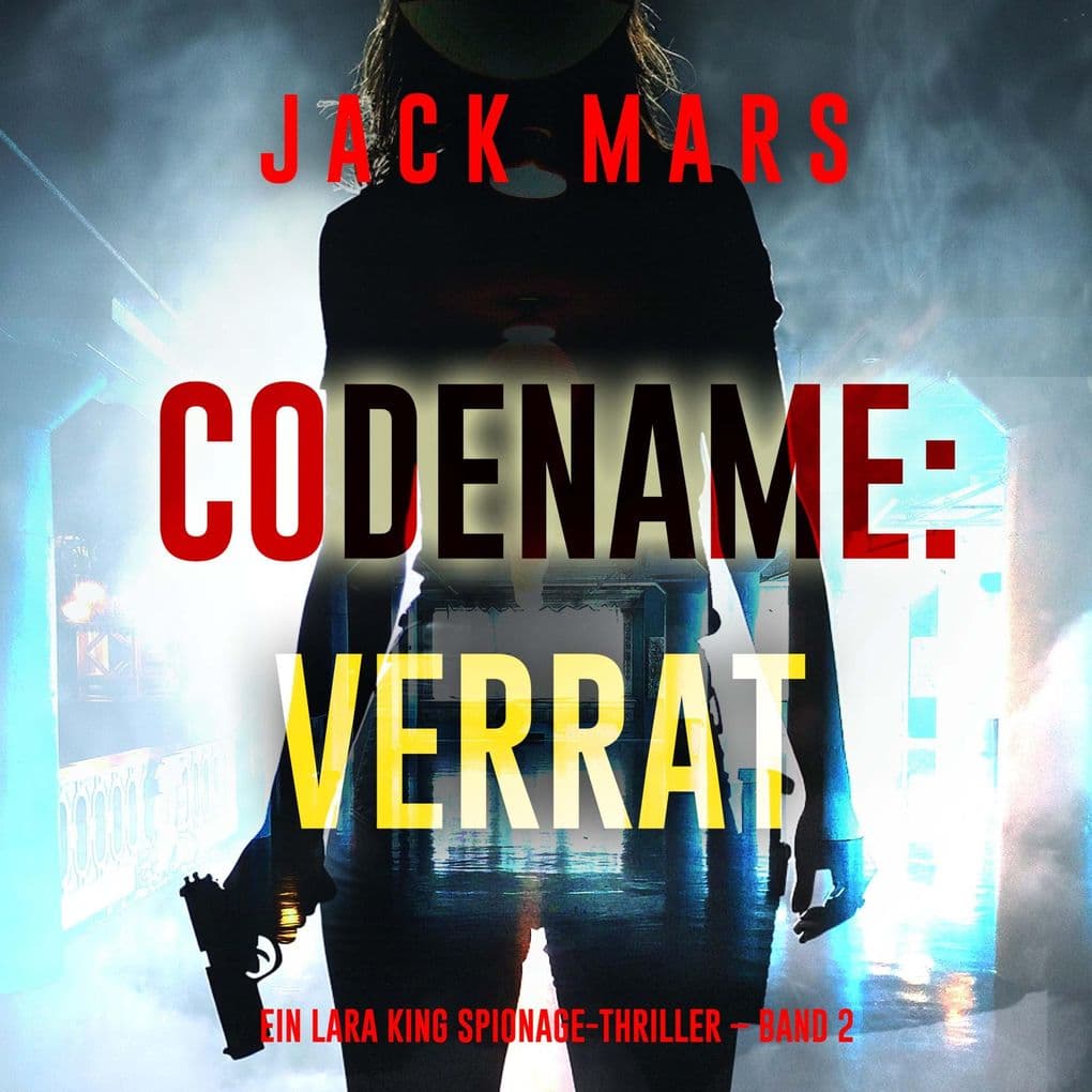 Codename: Verrat (Ein Lara King Spionage-Thriller Band 2)