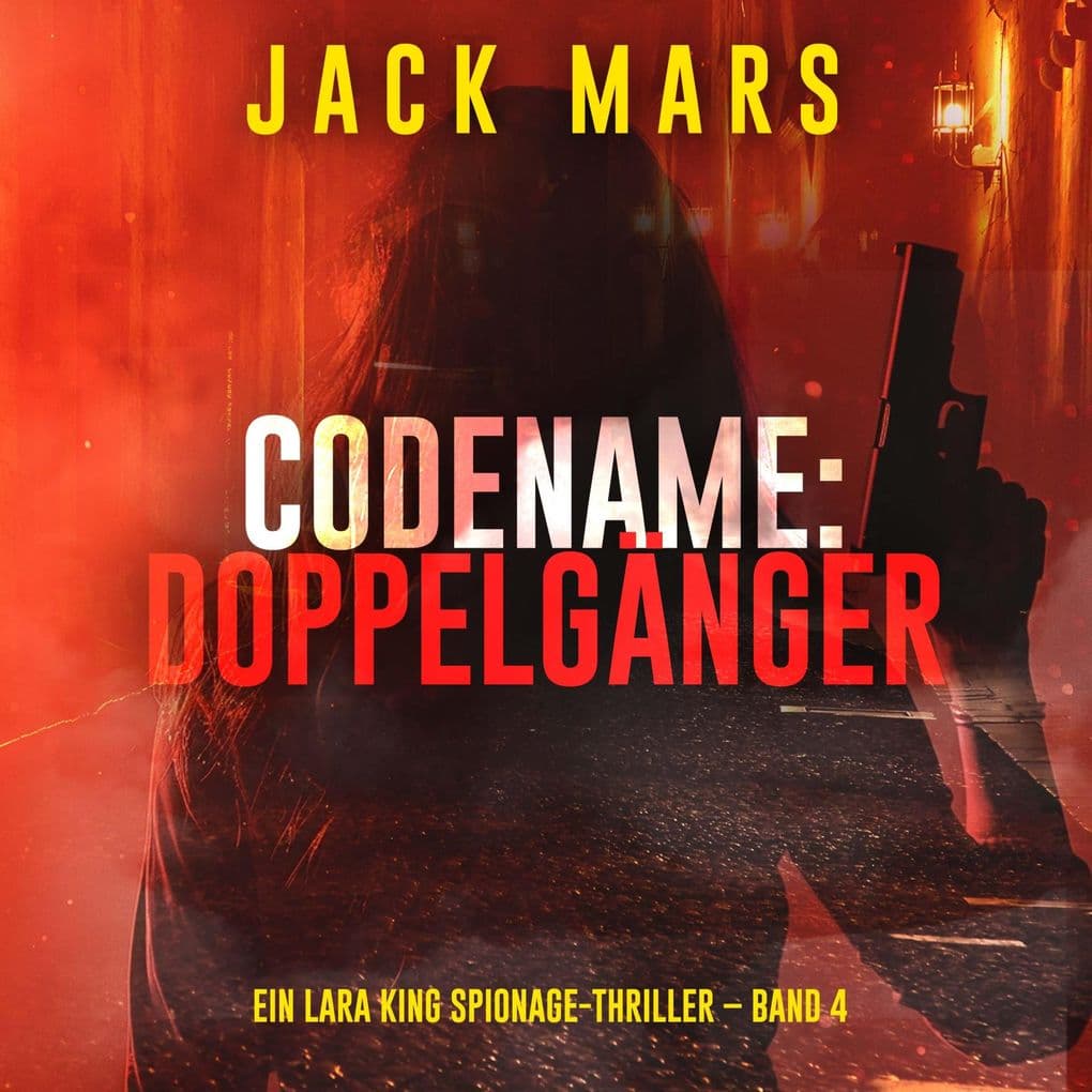 Codename: Doppelgänger (Ein Lara King Spionage-Thriller Band 4)