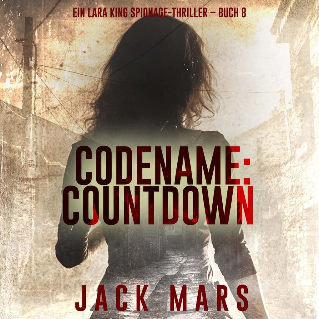 Codename: Countdown (Ein Lara King Spionage-Thriller Buch 8)