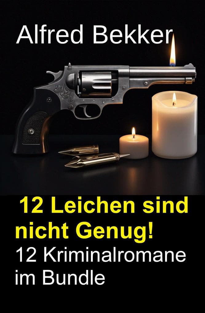 12 Leichen sind nicht Genug! 12 Kriminalromane im Bundle