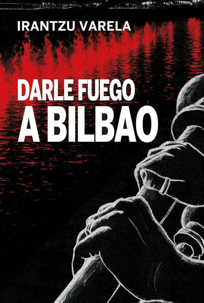 Darle fuego a Bilbao