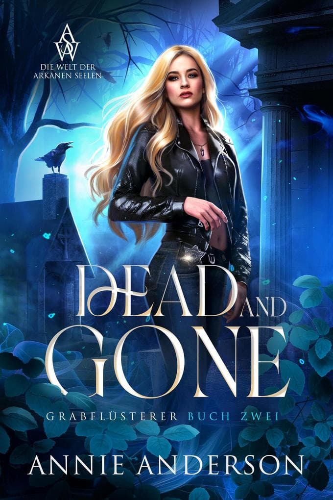 Dead and Gone (Die Welt der Arkanen Seelen: Grabflüsterer, #2)