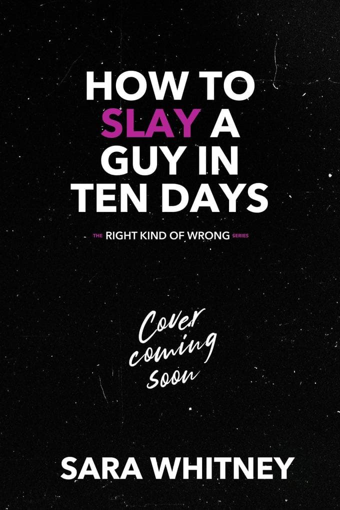 How to Slay a Guy in Ten Days (The Right Kind of Wrong, #2)