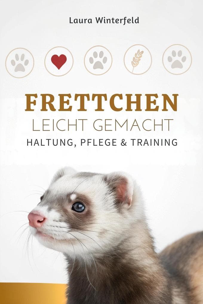 Frettchen Leicht Gemacht: Haltung, Pflege & Training