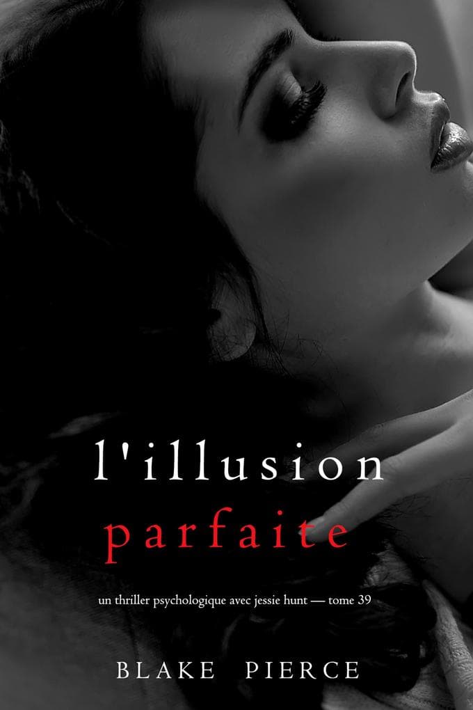 L'illusion parfaite (Un thriller psychologique avec Jessie Hunt - tome 39)