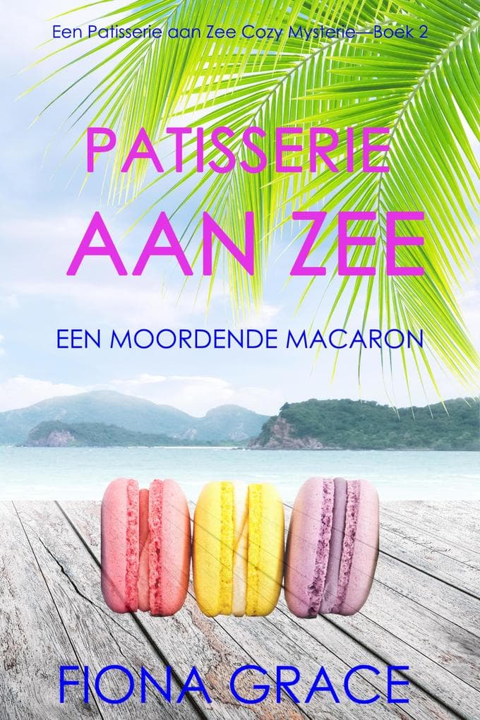 Patisserie aan Zee: Een Moordende Macaron (Een Patisserie aan Zee Cozy Mysterie-Boek 2)
