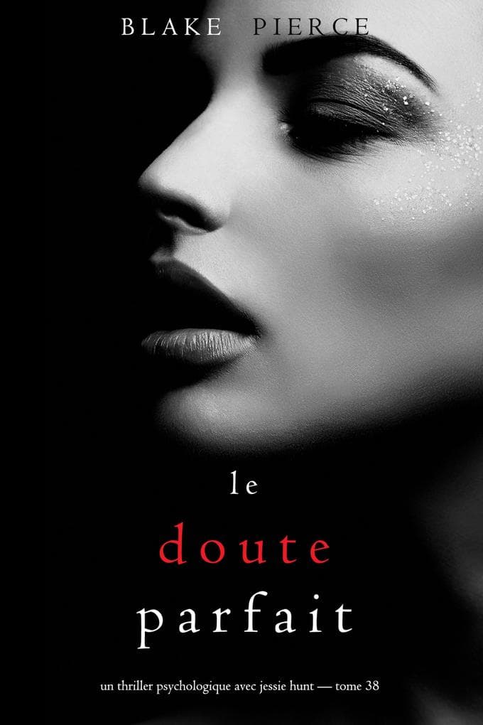 Le Doute parfait (Un thriller psychologique avec Jessie Hunt - tome 38)