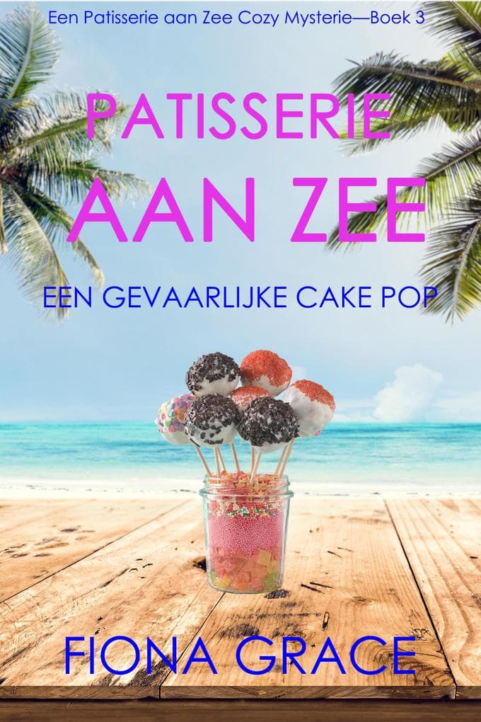 Patisserie aan Zee: Een Gevaarlijke Cake Pop (Een Patisserie aan Zee Cozy Mysterie-Boek 3)