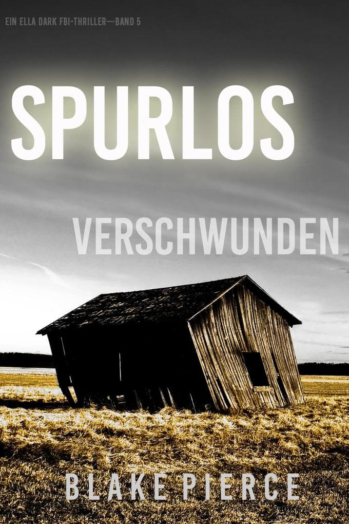 Spurlos Verschwunden (Ein Ella-Dark-Thriller - Band 5)
