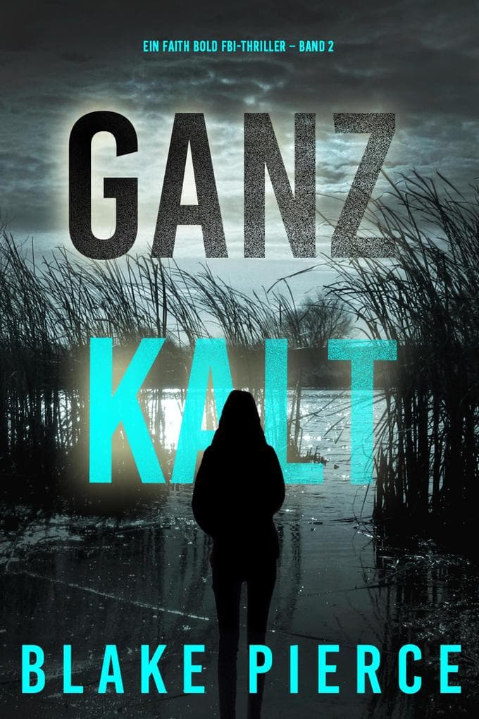 Ganz Kalt (Ein Faith Bold FBI-Thriller - Band 2)