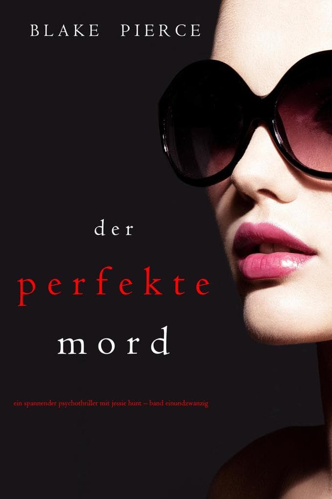 Der Perfekte Mord (Ein spannender Psychothriller mit Jessie Hunt-Band Einundzwanzig)