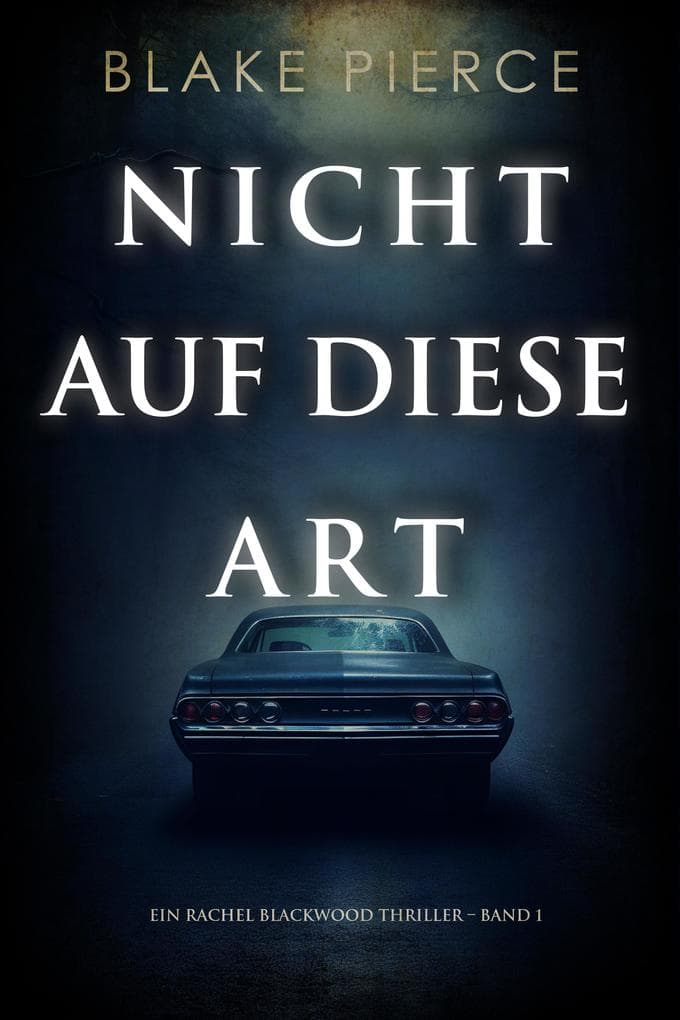 Nicht Auf Diese Art (Ein Rachel Blackwood Thriller - Band 1)