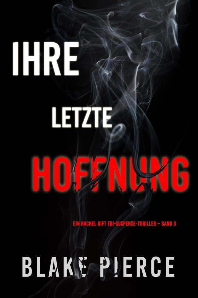 Ihre letzte Hoffnung (Ein Rachel Gift FBI-Suspense-Thriller - Band 3)
