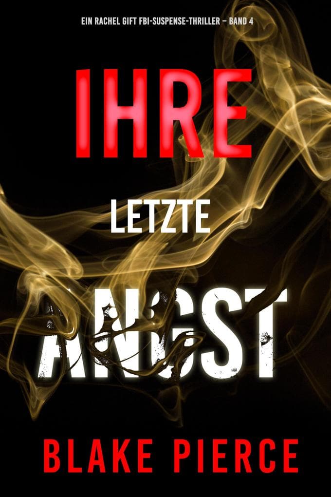 Ihre letzte Angst (Ein Rachel Gift FBI-Suspense-Thriller - Band 4)