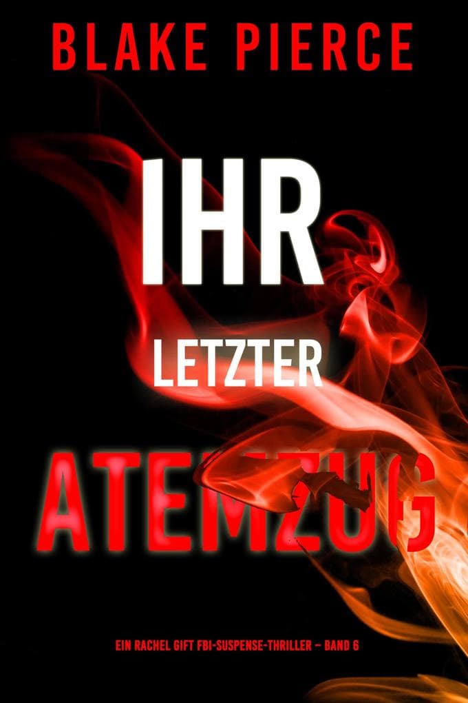 Ihr letzter Atemzug (Ein Rachel Gift FBI-Suspense-Thriller - Band 6)
