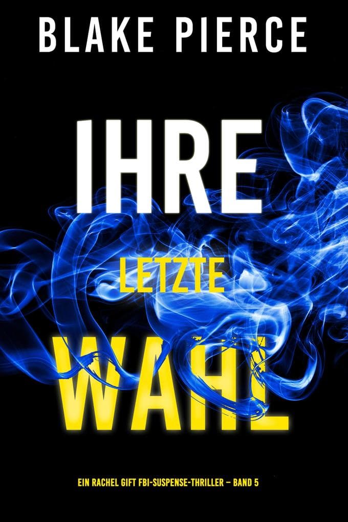 Ihre letzte Wahl (Ein Rachel Gift FBI-Suspense-Thriller - Band 5)