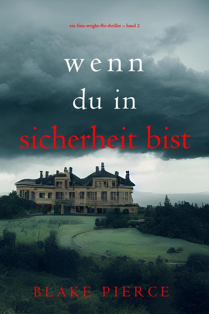 Wenn du in Sicherheit bist (Ein Finn-Wright-FBI-Thriller - Band 2)