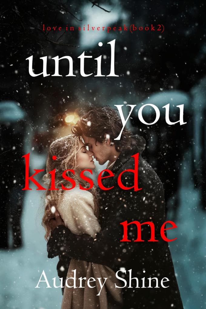 Until You Kissed Me (Love in Silverpeak-Book 2)