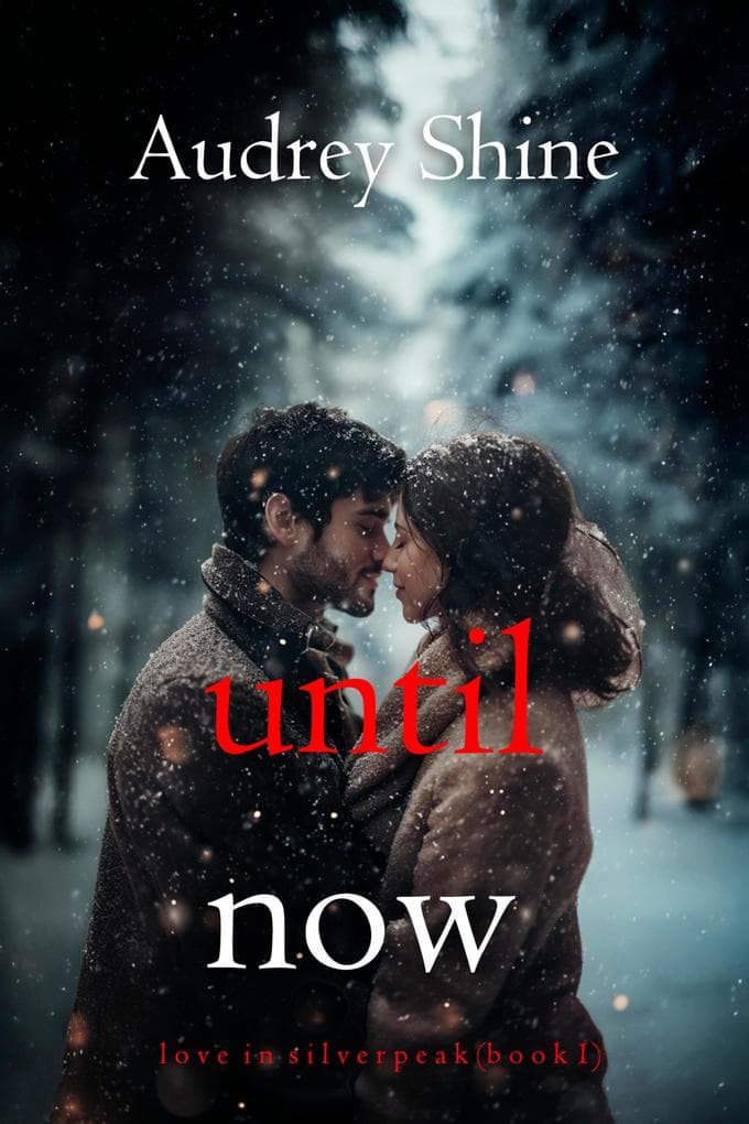 Until Now (Love in Silverpeak-Book 1)