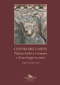 Costruire l'arte. Palazzo Fodri a Cremona e il suo fregio in cotto