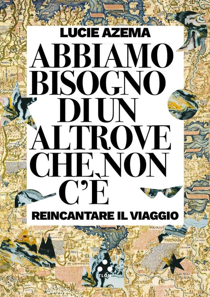 Abbiamo bisogno di un altrove che non c'è. Reincantare il viaggio