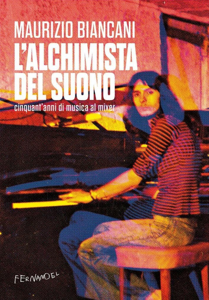 L' alchimista del suono. Cinquant'anni di musica al mixer