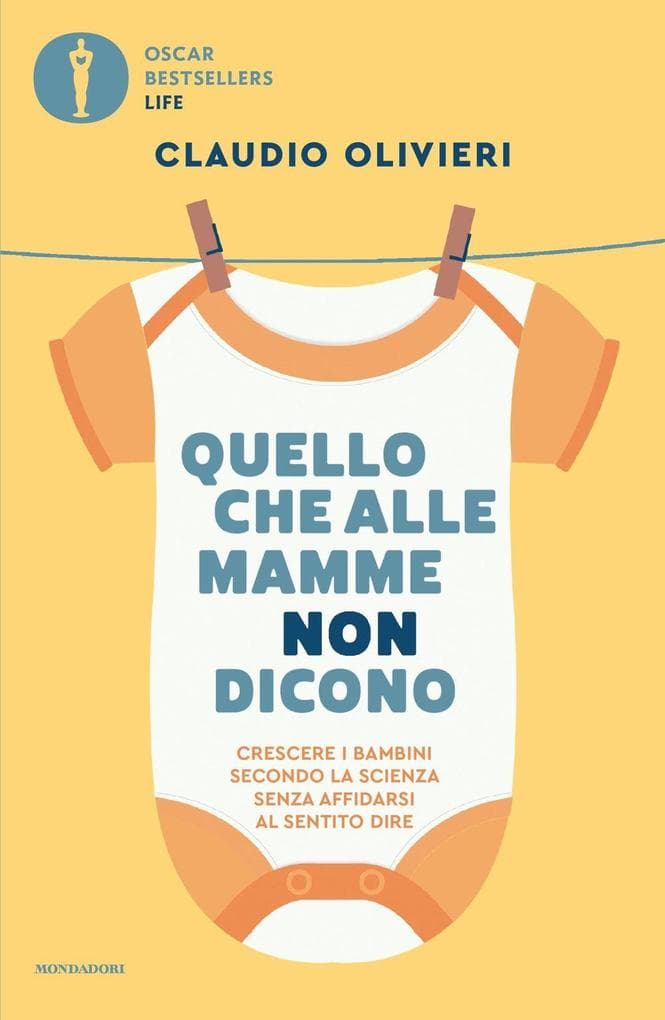 Quello che alle mamme non dicono. Crescere i bambini secondo la scienza senza affidarsi al sentito dire