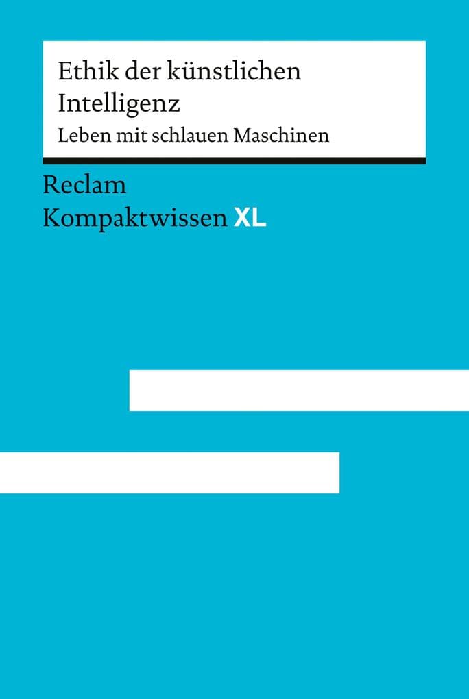 Ethik der künstlichen Intelligenz. Leben mit schlauen Maschinen